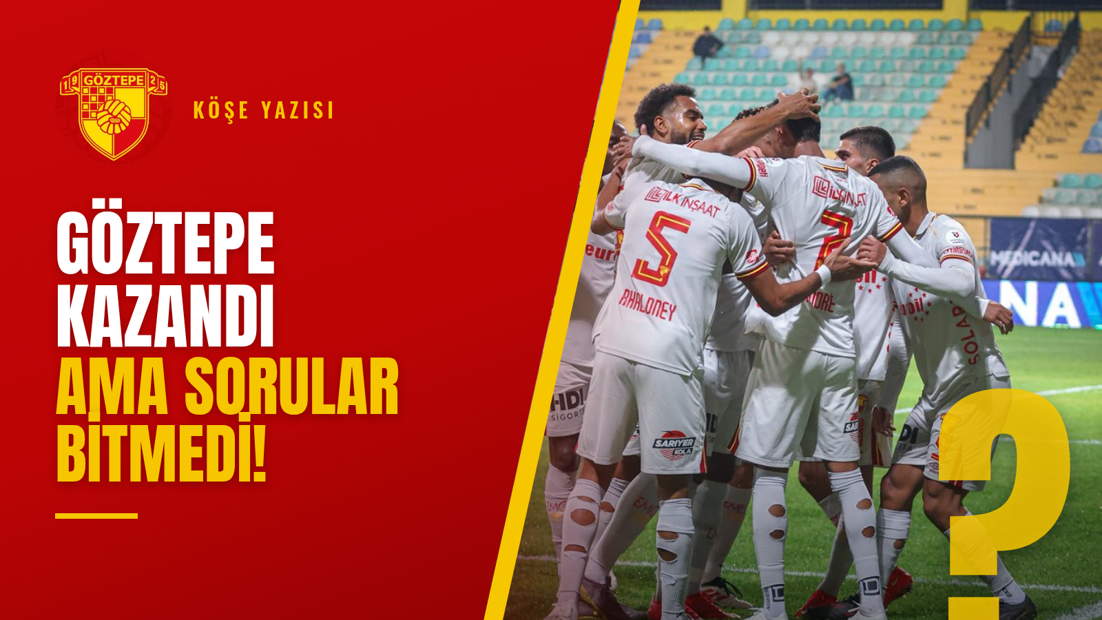Göztepe Kazandı Ama Sorular Bitmedi!